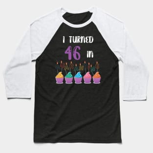 I Turned 46 In Quarantine funny idea birthday t-shirt Baseball T-Shirt